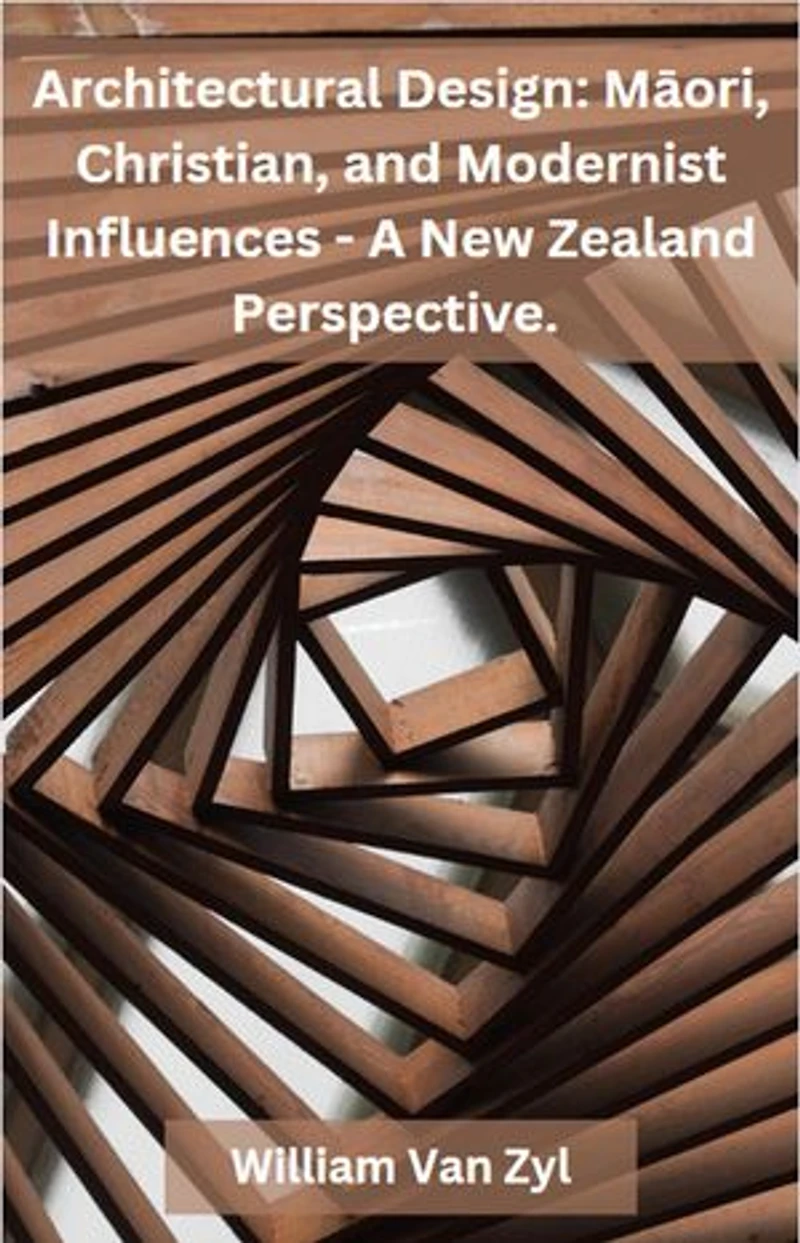 Architectural Design: Māori, Christian, and Modernist Influences - A New Zealand Perspective.