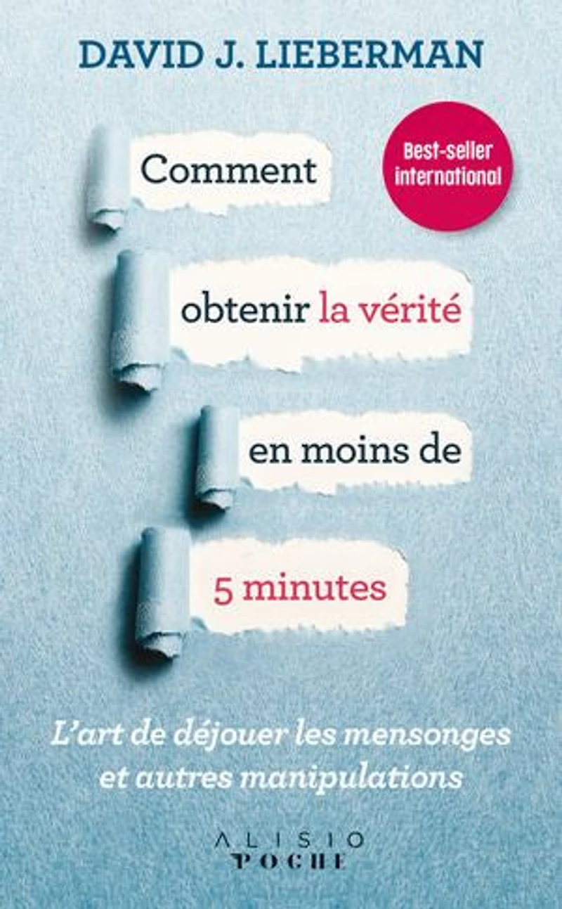 Comment obtenir la vérité en moins de 5 minutes: l'art déjouer les mensonges et autres manipulations