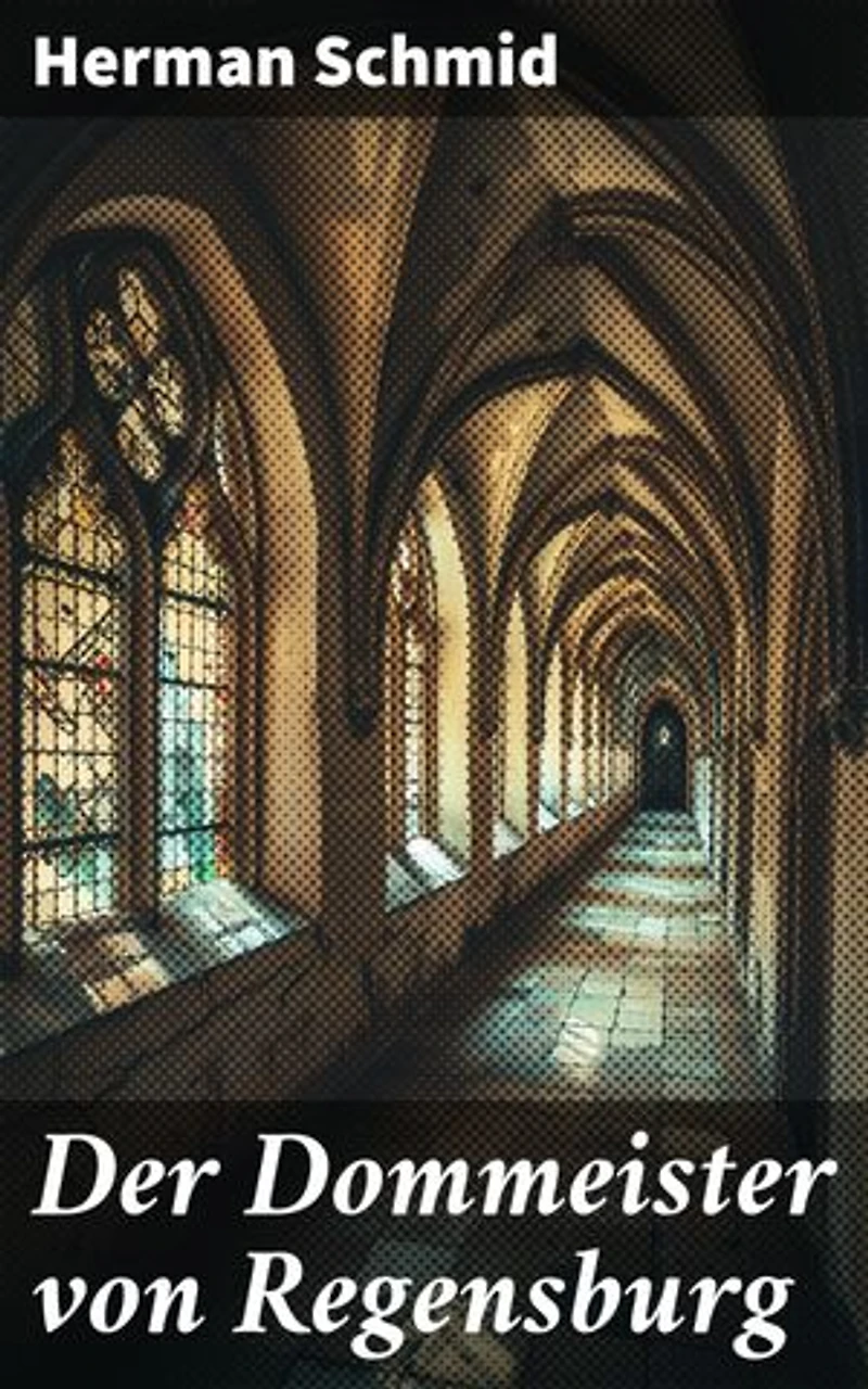 Der Dommeister von Regensburg: Die Architektur und Intrigen des mittelalterlichen Regensburg