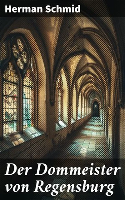 Der Dommeister von Regensburg: Die Architektur und Intrigen des mittelalterlichen Regensburg