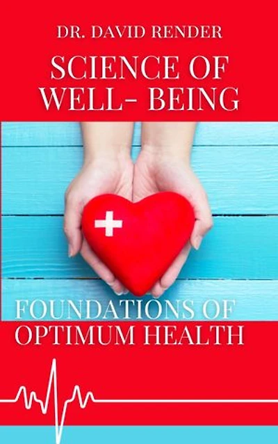 The Science of Well -Being: Exploring the Foundations of Optimum Health