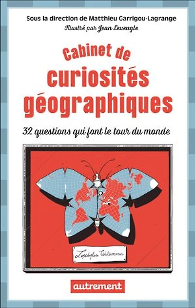 Cabinet de curiosités géographiques: 32 questions qui font le tour du monde