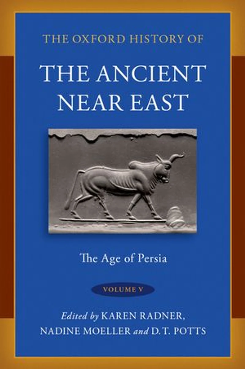 The Oxford History of Ancient Near East Volume V: Age Persia
