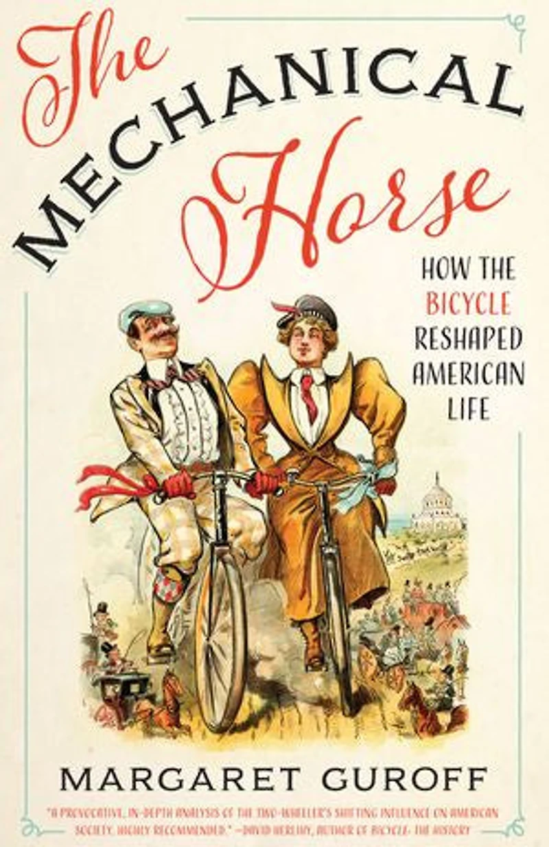 the Mechanical Horse: How Bicycle Reshaped American Life