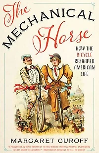 the Mechanical Horse: How Bicycle Reshaped American Life