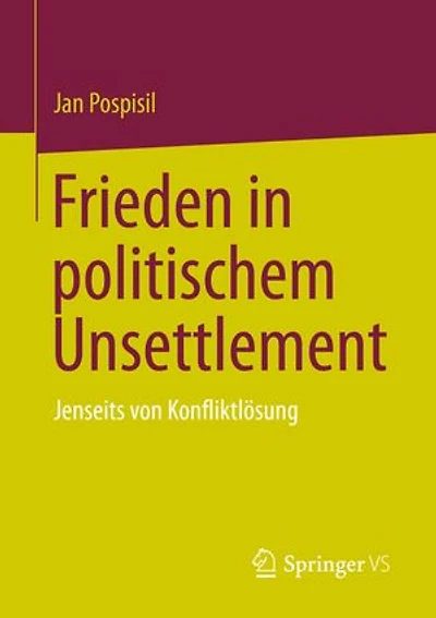 Frieden in politischem Unsettlement: Jenseits von Konfliktlösung