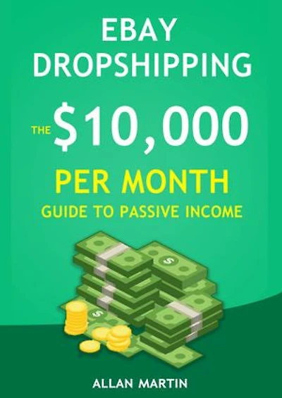 $10,000 Per Month eBay Dropshipping - Ebook PDF: Ebay Dropshipping The $10,00 Per Month Guide To Passive Income - Copy