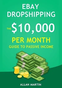 $10,000 Per Month eBay Dropshipping - Ebook PDF: Ebay Dropshipping The $10,00 Per Month Guide To Passive Income - Copy