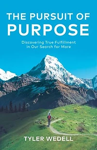 The Pursuit of Purpose: Discovering True Fulfillment Our Search for More