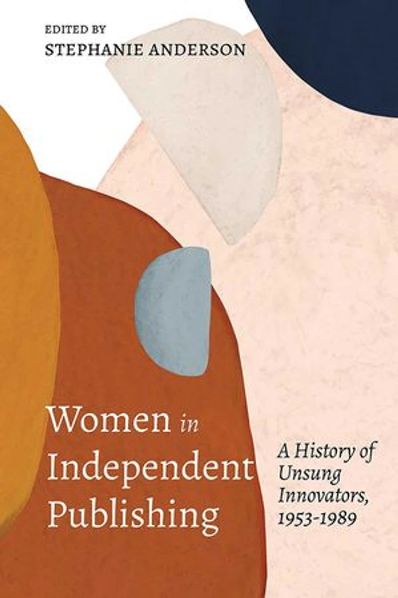 Women Independent Publishing: A History of Unsung Innovators, 1953-1989