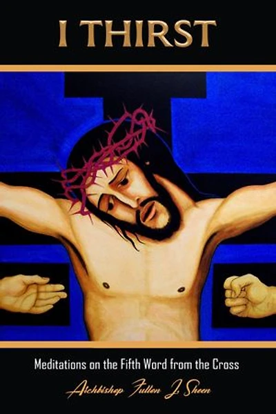 I Thirst.: Meditations on the Fifth Word from the Cross