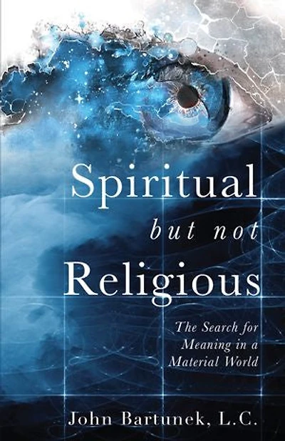 Spiritual But Not Religious: The Search for Meaning a Material World