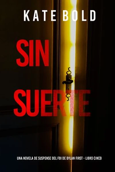 Sin suerte (Una novela de suspense del FBI de Dylan First - Libro cinco)