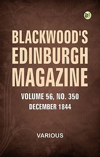Blackwood's Edinburgh Magazine Volume 56 Number 350 December 1844