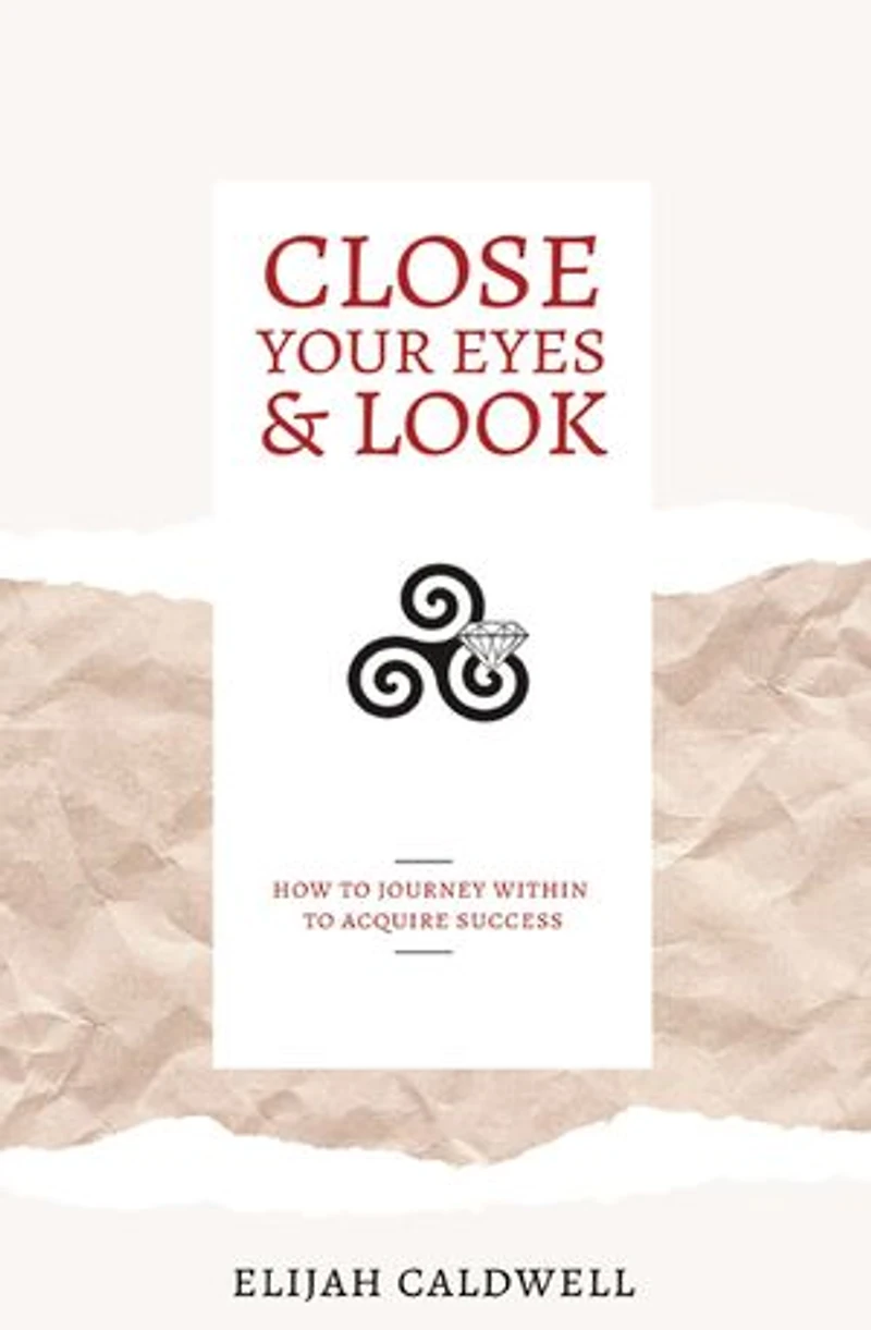Close Your Eyes & Look: How to Journey Within Acquire Success
