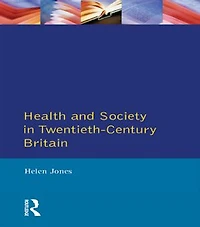 Health and Society Twentieth Century Britain
