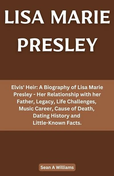 Lisa Marie Presley: Elvis' Heir: A Biography of Lisa Marie Presley - Her Relationship with her Father, Legacy, Music Career, Dating History and Little-Known Facts.