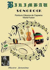 BIRIMBAU SONGBOOK: Partitura Clássica de Capoeira World Fusion