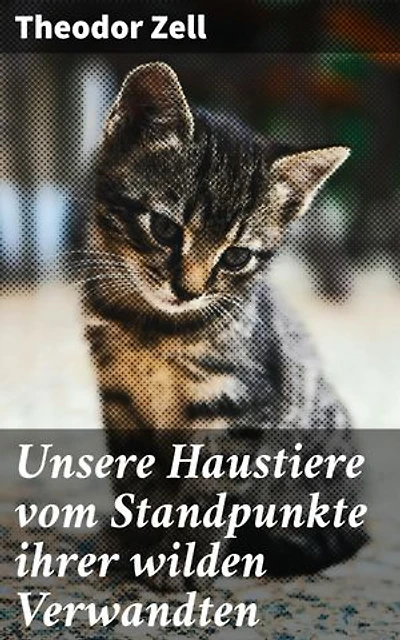 Unsere Haustiere vom Standpunkte ihrer wilden Verwandten: Evolutionäre Spuren: Verhalten und Merkmale von Domestizierten gegenüber Wilden