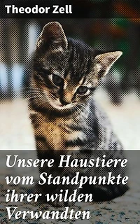 Unsere Haustiere vom Standpunkte ihrer wilden Verwandten: Evolutionäre Spuren: Verhalten und Merkmale von Domestizierten gegenüber Wilden