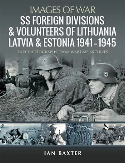 SS Foreign Divisions and Volunteers of Lithuania, Latvia Estonia, 1941-1945