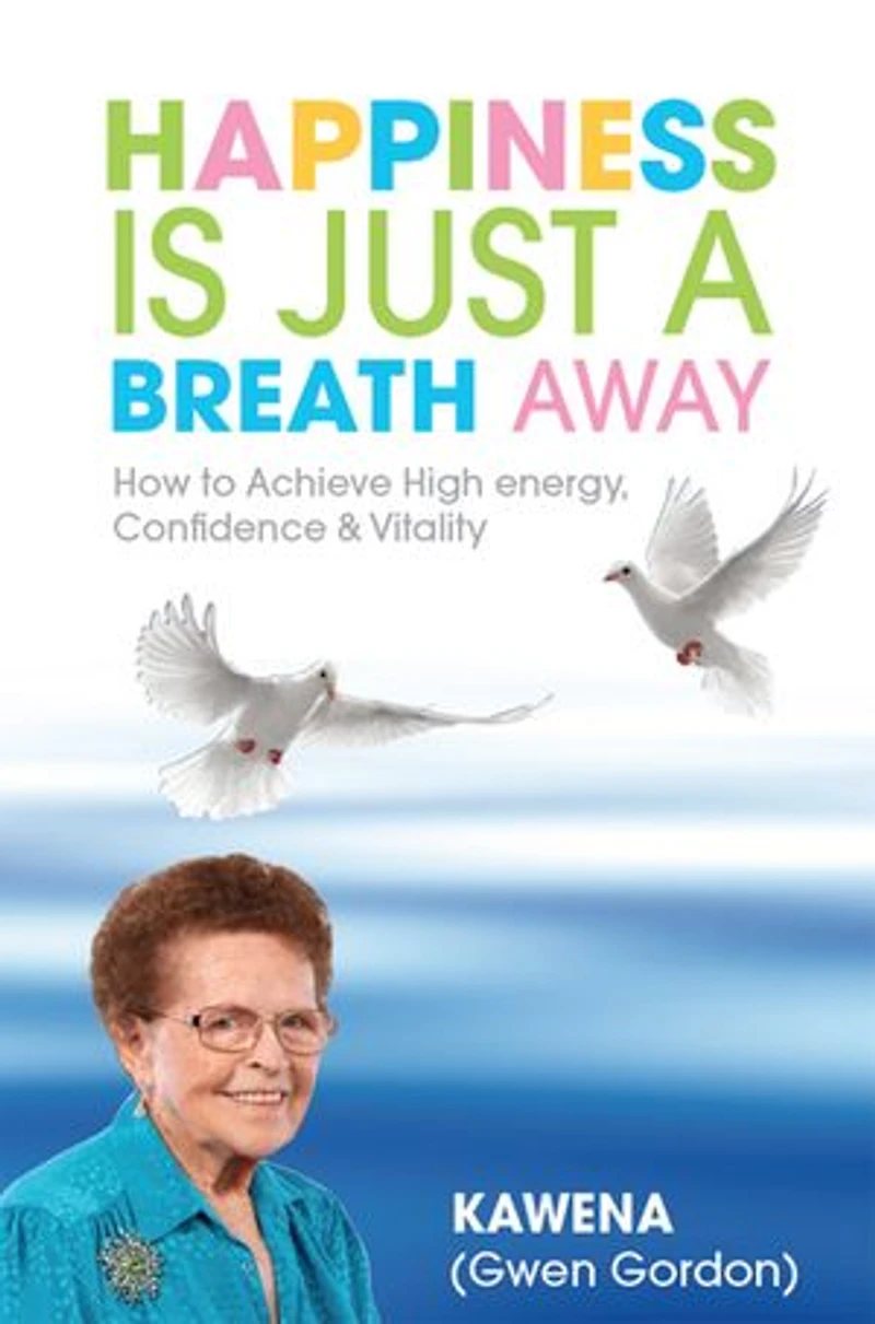 Happiness Is Just a Breath Away: How to Achieve High Energy Confidence & Vitality