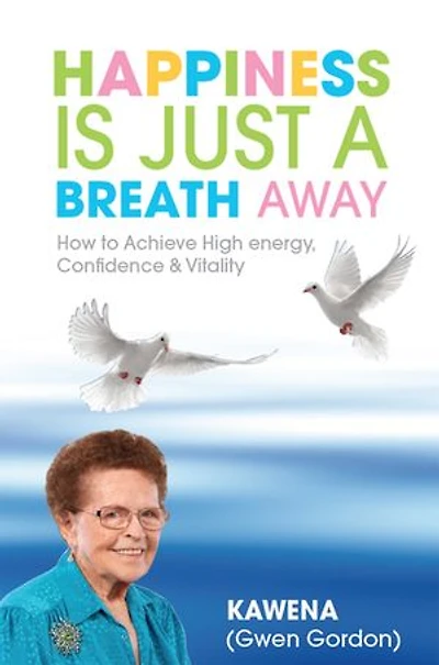 Happiness Is Just a Breath Away: How to Achieve High Energy Confidence & Vitality