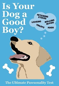 Is Your Dog A Good Boy?: The Ultimate Pawsonality Test