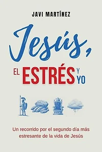 Jesús, El Estrés y Yo: Un Recorrido Por El Segundo Día Más Estresante De La Vida de Jesús