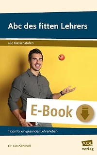 Abc des fitten Lehrers: Tipps für ein gesundes Lehrerleben (Alle Klassenstufen)