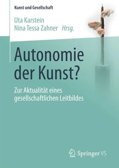 Autonomie der Kunst?: Zur Aktualität eines gesellschaftlichen Leitbildes
