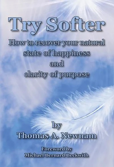 Try Softer: How to recover your natural state of happiness and clarity of purpose