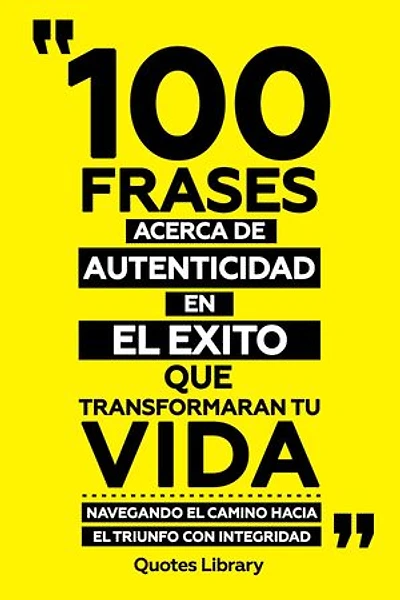 100 Frases Acerca De Autenticidad En El Exito Que Transformaran Tu Vida - Navegando El Camino Hacia El Triunfo Con Integridad