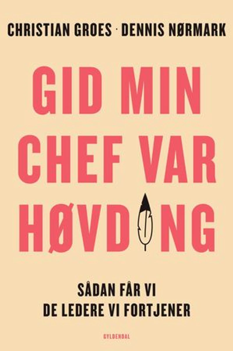 Gid min chef var høvding: Sådan får vi de ledere, vi fortjener