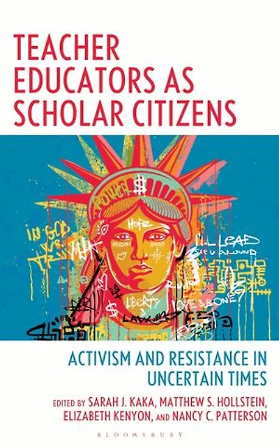 Teacher Educators as Scholar Citizens: Activism and Resistance Uncertain Times