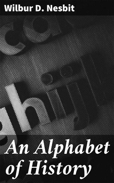 An Alphabet of History: Exploring History Through the Alphabet: A Charming Literary Journey
