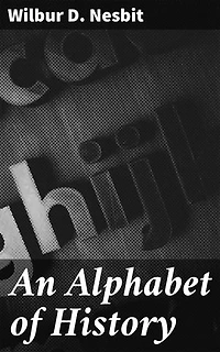 An Alphabet of History: Exploring History Through the Alphabet: A Charming Literary Journey