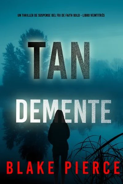 Tan demente (Un thriller de suspense del FBI de Faith Bold - Libro veintitrés)