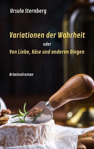 Variationen der Wahrheit: oder Von Liebe, Käse und anderen Dingen