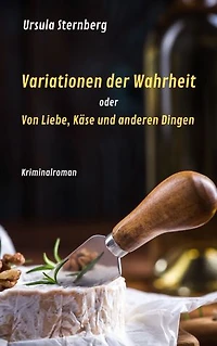 Variationen der Wahrheit: oder Von Liebe, Käse und anderen Dingen