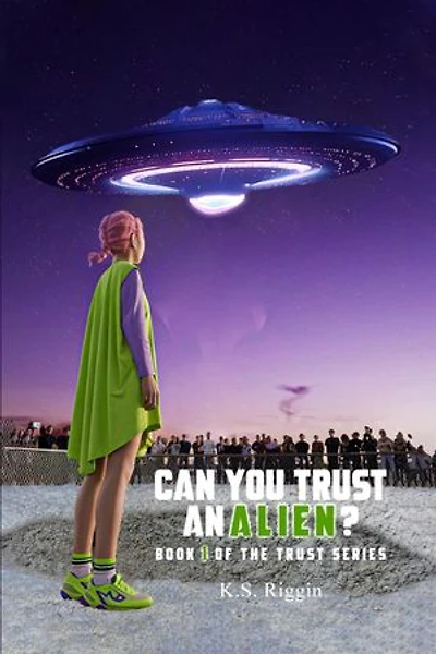 Can You Trust An Alien?: Book One of the Trust Series