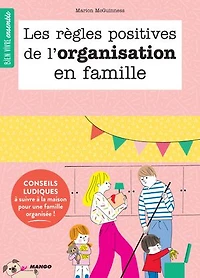 Les règles positives de l'organisation en famille: Conseils ludiques à suivre à la maison pour une famille organisée !