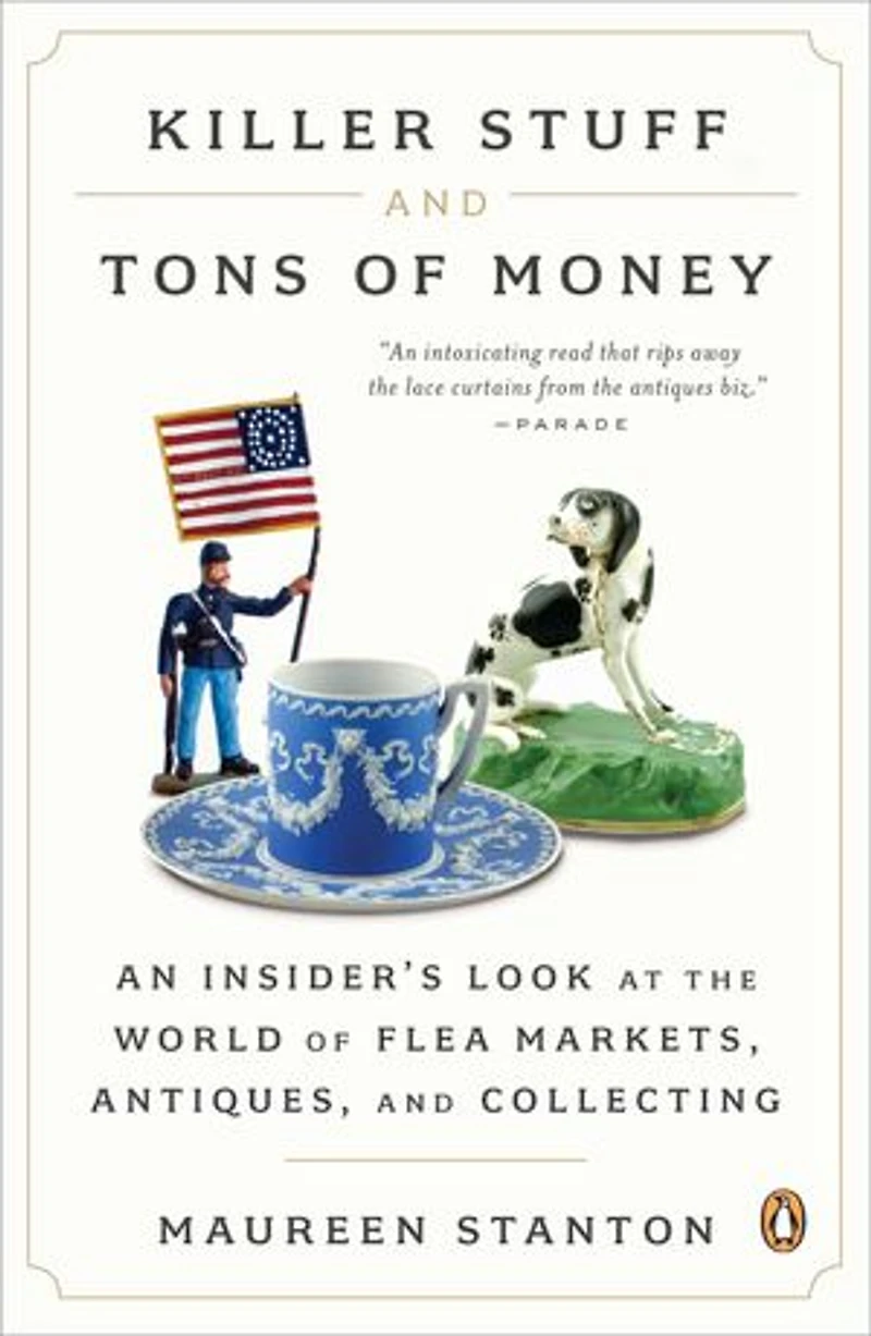 Killer Stuff and Tons of Money: An Insider's Look at the World Flea Markets, Antiques, Collecting