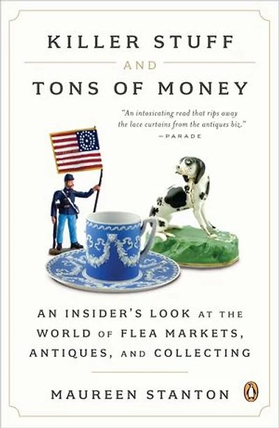 Killer Stuff and Tons of Money: An Insider's Look at the World Flea Markets, Antiques, Collecting
