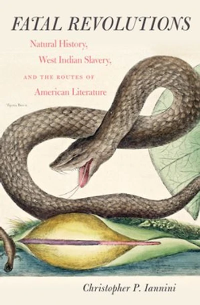 Fatal Revolutions: Natural History, West Indian Slavery, And The Routes Of American Literature