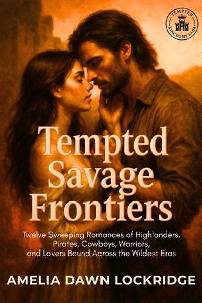 Tempted Savage Frontiers: Twelve Sweeping Romances of Highlanders, Pirates, Cowboys, Warriors, and Lovers Bound Across the Wildest Eras