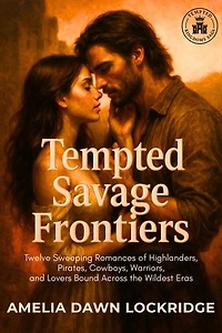 Tempted Savage Frontiers: Twelve Sweeping Romances of Highlanders, Pirates, Cowboys, Warriors, and Lovers Bound Across the Wildest Eras