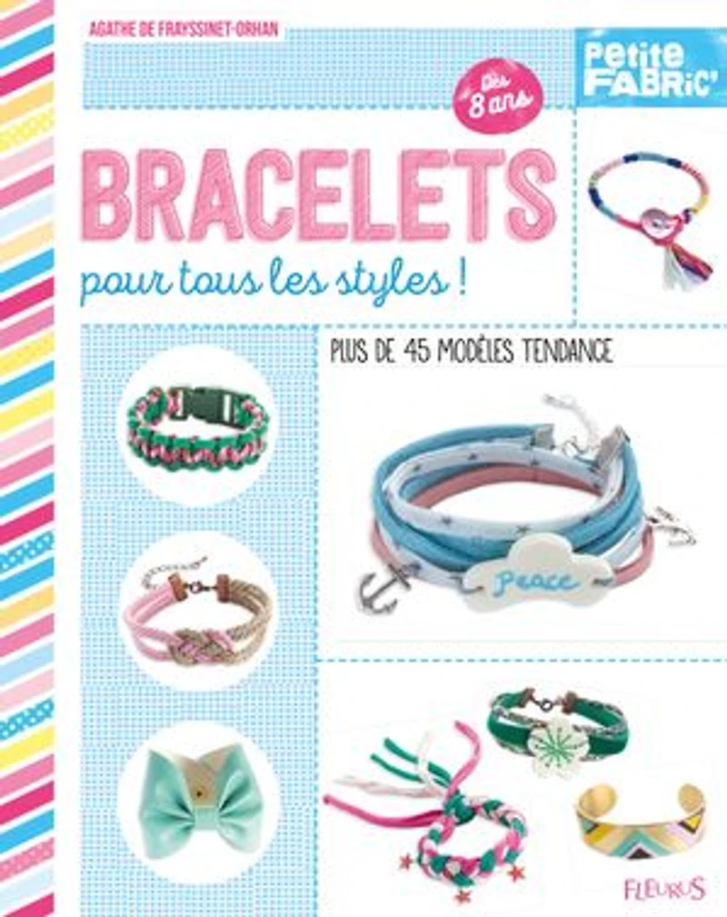 Bracelets pour tous les styles !: Plus de 45 modèles tendance - Dès 8 ans