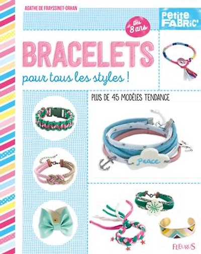 Bracelets pour tous les styles !: Plus de 45 modèles tendance - Dès 8 ans