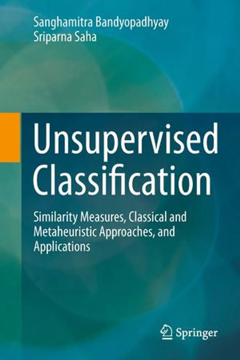 Unsupervised Classification: Similarity Measures, Classical And Metaheuristic Approaches, Applications